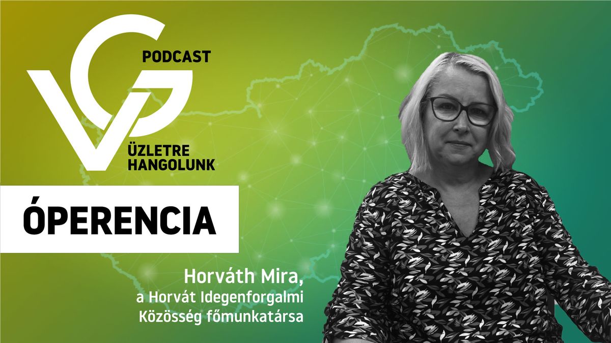 Horváth Mira, a Horvát Idegenforgalmi Közösség főmunkatársa
VG-Podcast, Óperencia
