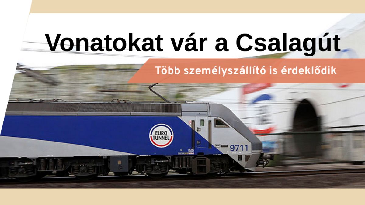 További vonatokra éhes a Csalagút – riválist kaphat az Eurostar