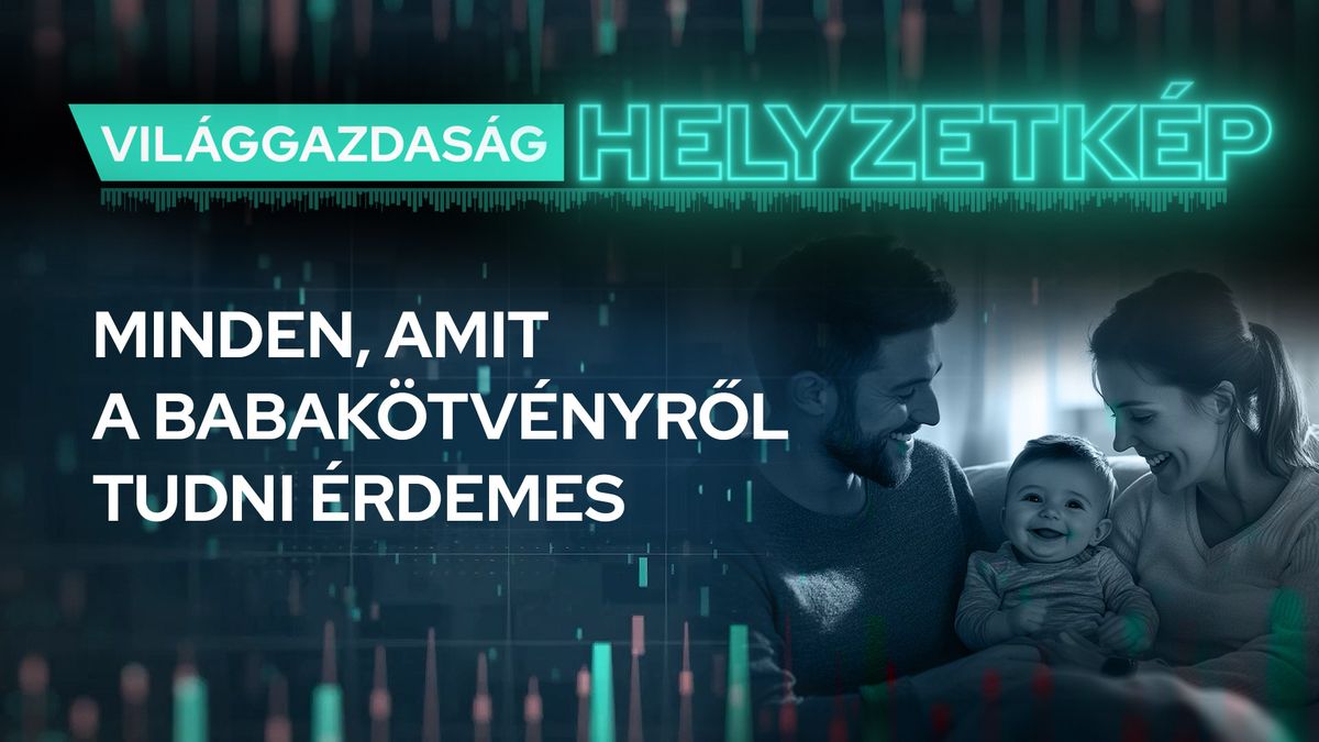 Helyzetkép: A babakötvény a legbiztonságosabb befektetés ma Magyarországon - videó
