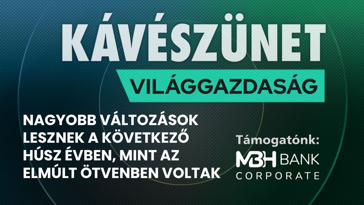 Nagyobb változások lesznek a következő húsz évben, mint az elmúlt ötvenben voltak 