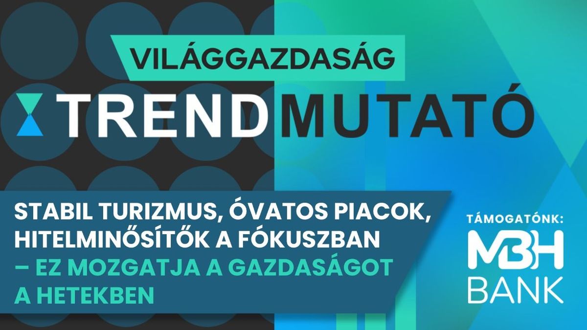 Stabil turizmus, óvatos optimizmus a piacokon, hitelminősítők a fókuszban – ez mozgatja a gazdaságot a hetekben 